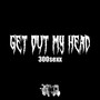 Get Out My Head (Explicit)