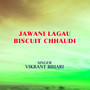 Jawani Lagau Biscuit Chhaudi