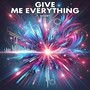 GIVE ME EVERYTHING