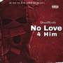 No Love 4 Him (Explicit)