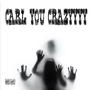 CARL YOU CRAZY (Explicit)