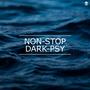 Non-Stop Dark-Psy