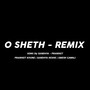 O Sheth (Remix)