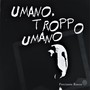 Umano troppo umano