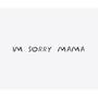 I'm sorry mama (Explicit)