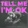 Tell Me I'm OK