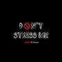 Don't stress me (Explicit)