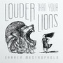 Louder Than Your Lions