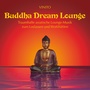 Buddha Dream Lounge (Asiatische Loungemusik zum Loslassen und Wohlfühlen)