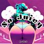 So Juicy (Explicit)