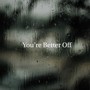 You're Better Off