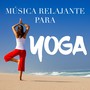 Música Relajante para Yoga - Sonidos de la Naturaleza para Practicar Posturas de Yoga y Relajar y Desintoxicar Cuerpo y Mente