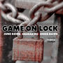 GAME ON LOCK (feat. Squeak Ru & Unda Dawg) [Explicit]
