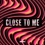 Close To Me