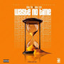 Waste No Time (Explicit)