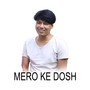 MERO KE DOSH (Acoustic Version)