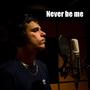 Never be me (Explicit)
