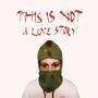 THIS IS NOT A LOVE STORY (Explicit)