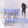 Time Waisted (Explicit)