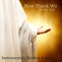 Now Thank We All Our God: Instrumental Christian Songs