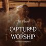 Captured in Worship