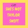 She's Not Taylor Swift