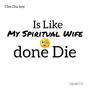 Is Like My Spiritual Done Die