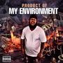 Product of My Enviorment (Explicit)