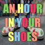 An Hour in Your Shoes