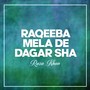 Raqeeba Mela De Dagar Sha