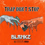 Trap Don't Stop (Explicit)