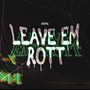 Leave Em' Rott (Explicit)