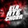 ELA ATÉ CHORA