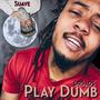 Play Dumb (feat. Suave Da Saint) [Explicit]