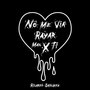 No Me Via Rayar Mas X Ti (Explicit)