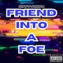 Friend Into A Foe (Explicit)