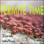 Termite Time