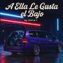 A Ella Le Gusta El Bajo (Explicit)