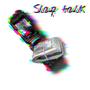 Slap Talk (Explicit)