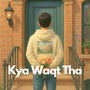 Kya Waqt Tha
