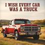 I Wish Every Car Was a Truck