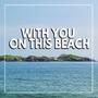 With You On This Beach