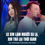 LK Xin Làm Người Xa Lạ, Xin Trả Lại Thời Gian