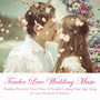 Tender Love Wedding Music - Wedding Romantic Piano Music & Peaceful Calming New Age Songs for Love Moments & Intimacy