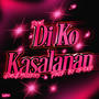 Di Ko Kasalanan (Explicit)