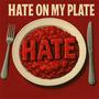 Hate on my plate (short) [Explicit]