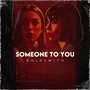 Someone to You