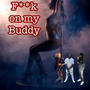 F on my Buddy (feat. Lil Desttro & Solo369) [Explicit]