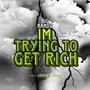 I'm Trying To Get Rich (Explicit)