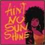 Ain't No Sunshine (feat. RasPunk)